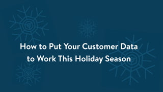 ©Bluecore Inc. | Proprietary and Confidential
How to Put Your Customer Data
to Work This Holiday Season
 