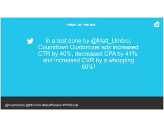 TWEET OF THE DAY
In a test done by @Matt_Umbro,
Countdown Customizer ads increased
CTR by 40%, decreased CPA by 41%,
and i...