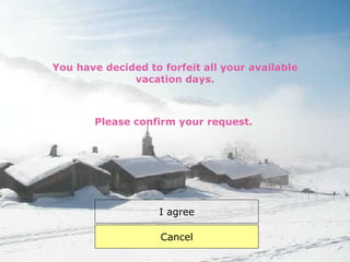 You have decided to forfeit all your available vacation days. Please confirm your request. I agree Cancel