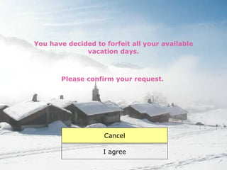 You have decided to forfeit all your available vacation days. I agree Please confirm your request. Cancel