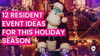 12 RESIDENT
EVENT IDEAS
FOR THIS HOLIDAY
SEASON
 