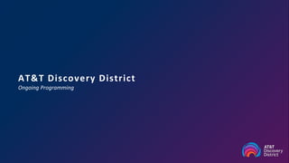 AT&T Discovery District
Ongoing Programming
 