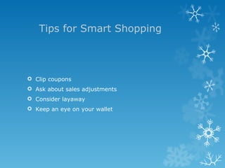 Tips for Smart Shopping Clip coupons Ask about sales adjustments Consider layaway Keep an eye on your wallet 