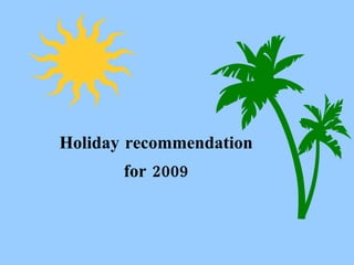 Holiday recommendation for 2009 