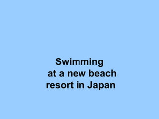 Swimming  at a new beach resort in Japan 