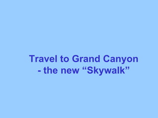 Travel to Grand Canyon - the new “Skywalk”