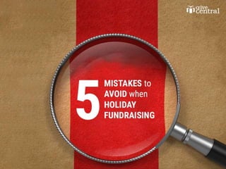5 mistakes to avoid when holiday fundraising