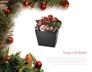 Sussex Gift Basket
An exquisite collection of gourmet preserves, Lindt truffles, Belgian chocolate cherries, almond crisp, maple syrup, antipasto,
crackers, lemon zest shortbread, honey roasted pecans, garlic
oil, gourmet coffee, chocolate oat crisps and more.

 