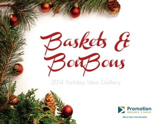 Baskets &
BonBons
2014 Holiday Idea Gallery

 