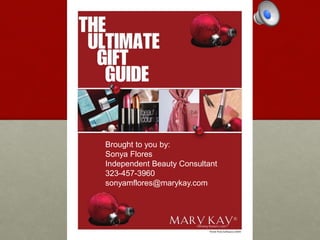 Brought to you by:
Sonya Flores
Independent Beauty Consultant
323-457-3960
sonyamflores@marykay.com
 