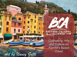 Cultivating  Arts and Culture on Florida’s Space Coast Art by Nancy Gatti 
