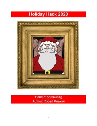 1
Holiday Hack 2020
Handle: porqu3p1g
Author: Robert Kuakini
 