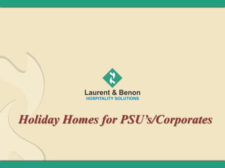 Holiday Homes for PSU’s/Corporates
 