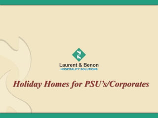 Holiday Homes for PSU’s/Corporates
 
