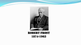 ROBERT FROST
1874-1963
 