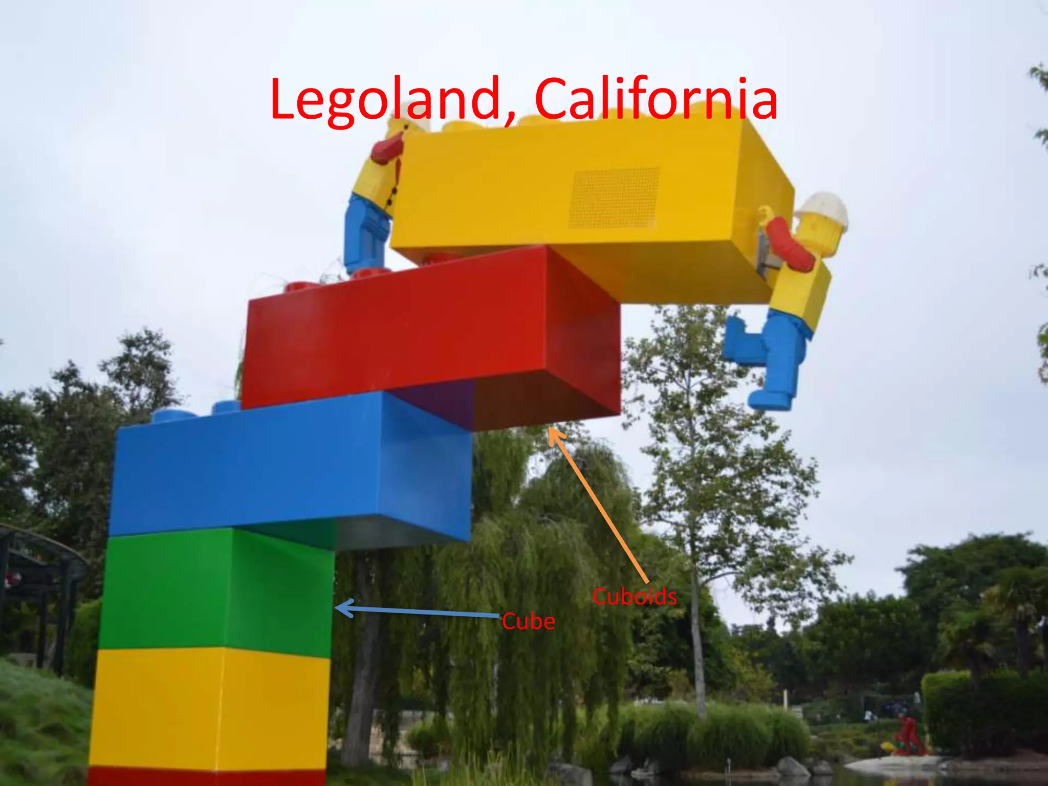 Legoland, California
Cuboids
Cube