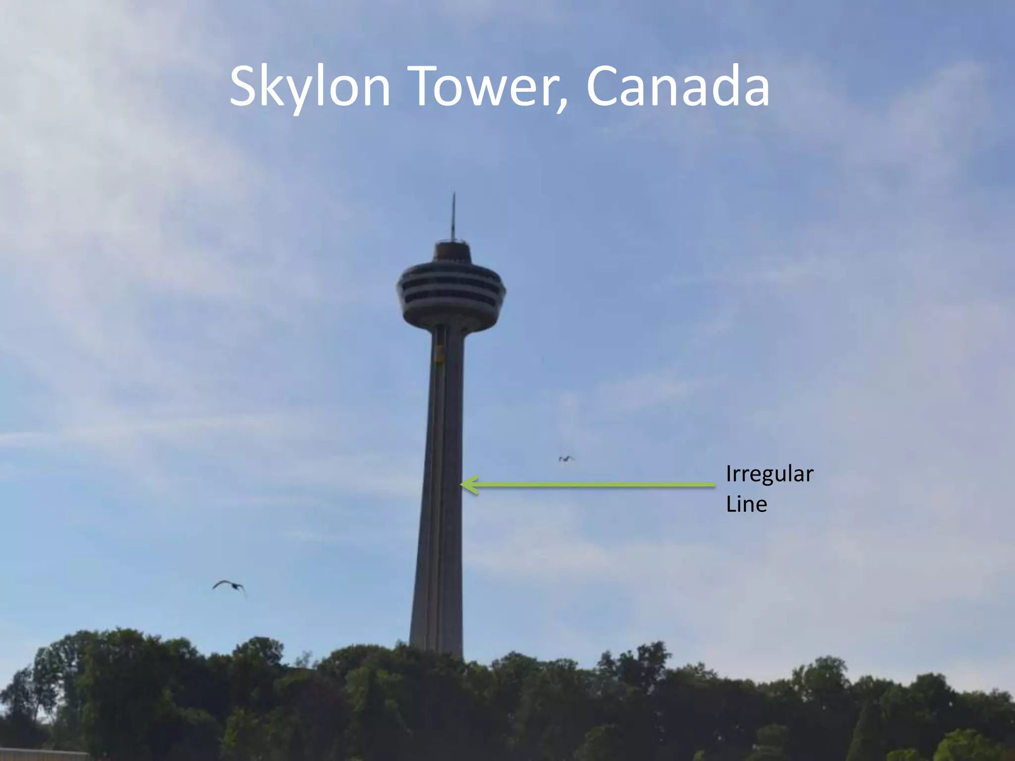 Skylon Tower, Canada
Irregular
Line