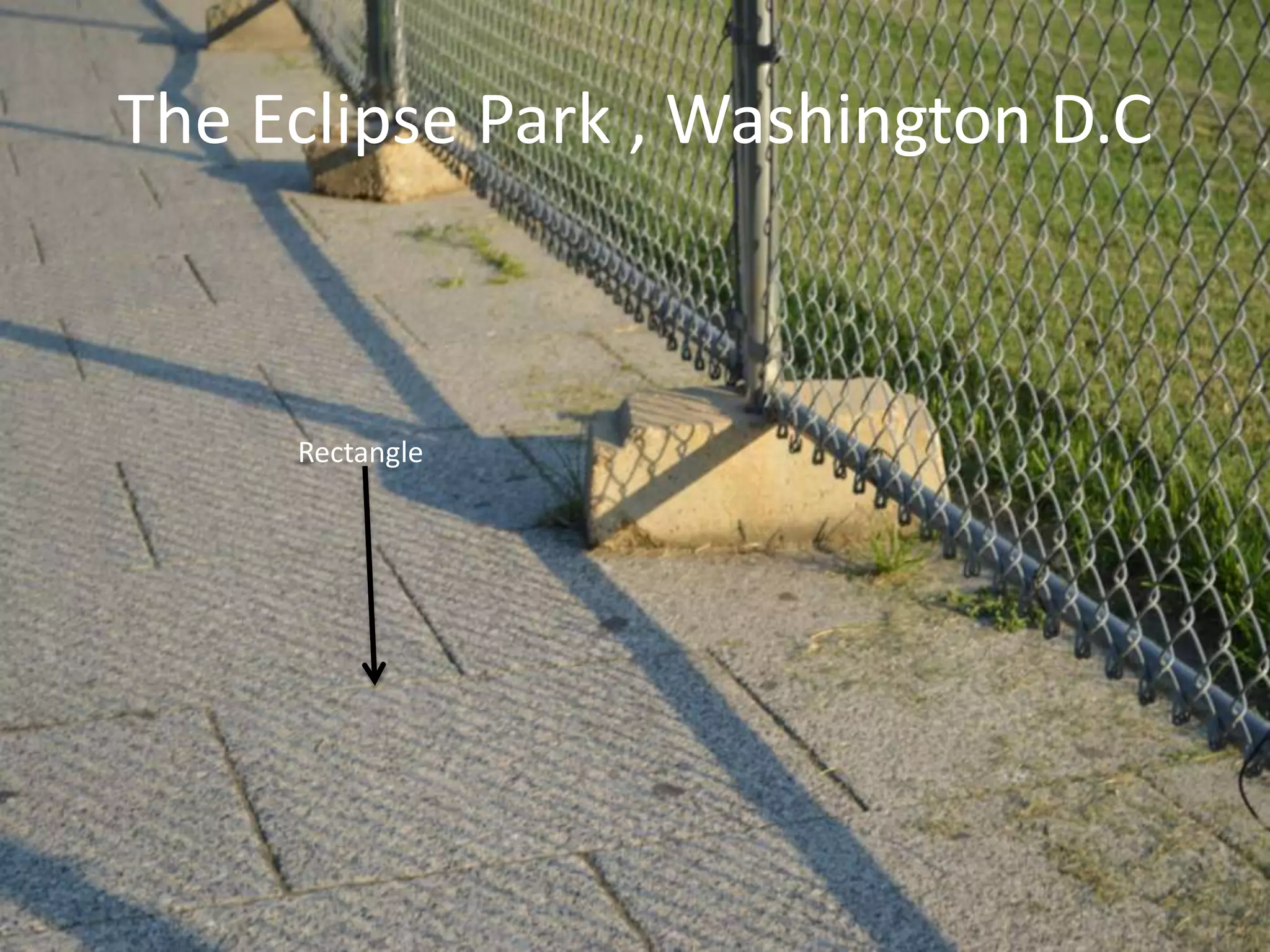 Rectangle
The Eclipse Park , Washington D.C