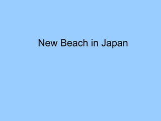 New Beach in Japan
 