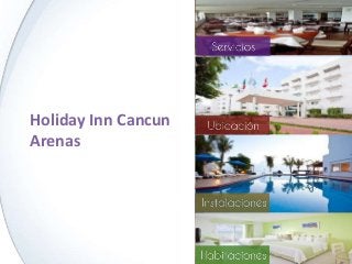 Holiday Inn Cancun
Arenas
 