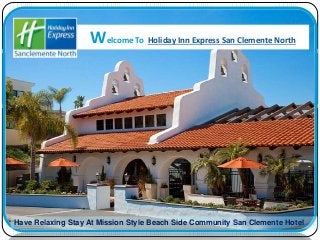 Welcome To Holiday Inn Express San Clemente North
Have Relaxing Stay At Mission Style Beach Side Community San Clemente Hotel
 