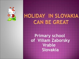 Primary school  of  Viliam Zaborsky Vrable  Slovakia 