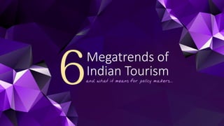 Megatrends of
Indian Tourism
 