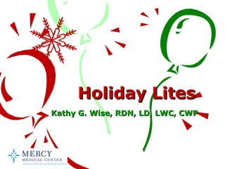 Holiday Lites
Kathy G. Wise, RDN, LD, LWC, CWP

 