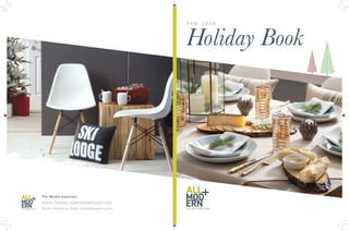 T H E 2 0 1 4 Holiday Book 
For Media Inquiries: 
Kelsey Galante: kgalante@allmodern.com 
Public Relations Team: pr@allmod...