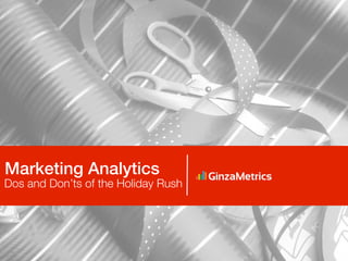 Marketing Analytics 
Dos and Don’ts of the Holiday Rush 
 