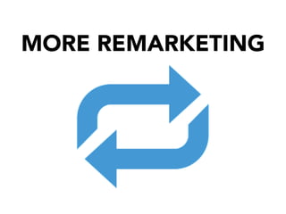 MORE REMARKETING

 