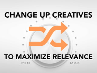 CHANGE UP CREATIVES

TO MAXIMIZE RELEVANCE

 