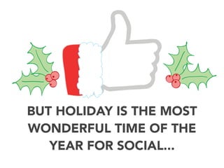 BUT HOLIDAY IS THE MOST
WONDERFUL TIME OF THE
YEAR FOR SOCIAL...

 