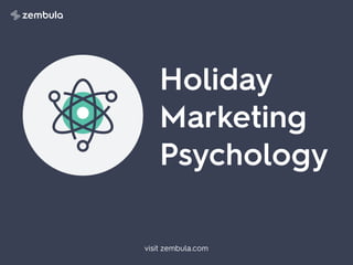 Holiday
Marketing  
Psychology
visit zembula.com
 