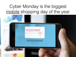 Cyber Monday is the biggest
mobile shopping day of the year
 