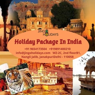 +91 9654173504   +919891400210 
  info@jingoholidays.com   WZ-2C, 2nd floorB1,
Nangli Jalib, JanakpuriDelhi - 110058
Holiday Package In India
 