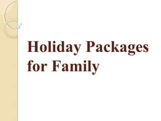 Holiday Packages
for Family
 