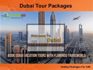 Dubai Tour Packages
Holiday Packages For UAE
 