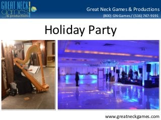 Great Neck Games & Productions
(800) GN-Games / (516) 747-9191

Holiday Party

www.greatneckgames.com

 