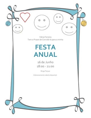 Vânia Ferreira
Tem o Prazer de Convidá-lo para a minha

FESTA
ANUAL
16 de Junho
18:00 - 21:00
Braga Parque
Estacionamento coberto disponível.

 