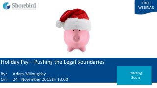 Holiday Pay – Pushing the Legal Boundaries
By: Adam Willoughby
On: 24th November 2015 @ 13:00
FREE
WEBINAR
Starting
Soon
 