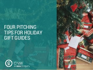 FOUR PITCHING
TIPS FOR HOLIDAY
GIFT GUIDES
WWW.NEWSWIRE.CA
 