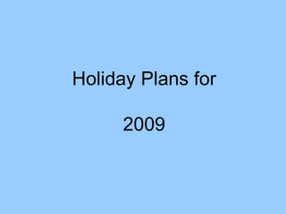 Holiday Plans for 2009 