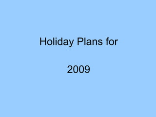 Holiday Plans for 2009 