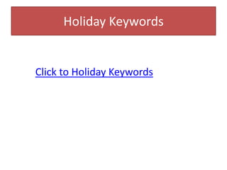 Click to Holiday Keywords
Holiday Keywords
 