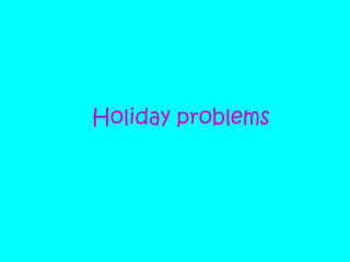 Holiday problems 