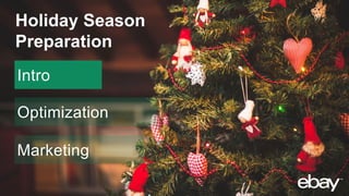 Intro
Optimization
Marketing
Holiday Season
Preparation
 