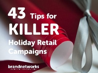 43 Tips for
KILLER
Holiday Retail
Campaigns

 