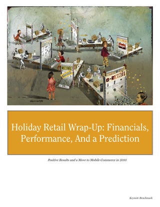 Holiday Retail Wrap-Up: Financials,
  Performance, And a Prediction

         Positive Results and a Move to Mobile Commerce in 2010




                                                                  Keynote Benchmark
 