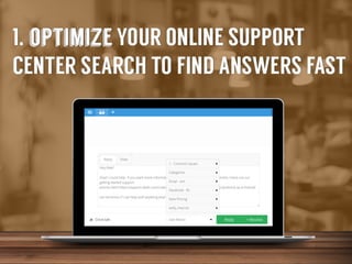 1.	
  Op-mize	
  your	
  online	
  support	
  center	
  to	
  ﬁnd	
  
answers	
  fast	
  

 